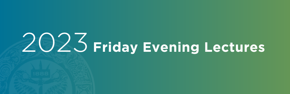 2023 Friday Evening Lectures header