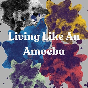 Living like an Amoeba text on colorful backgrounds